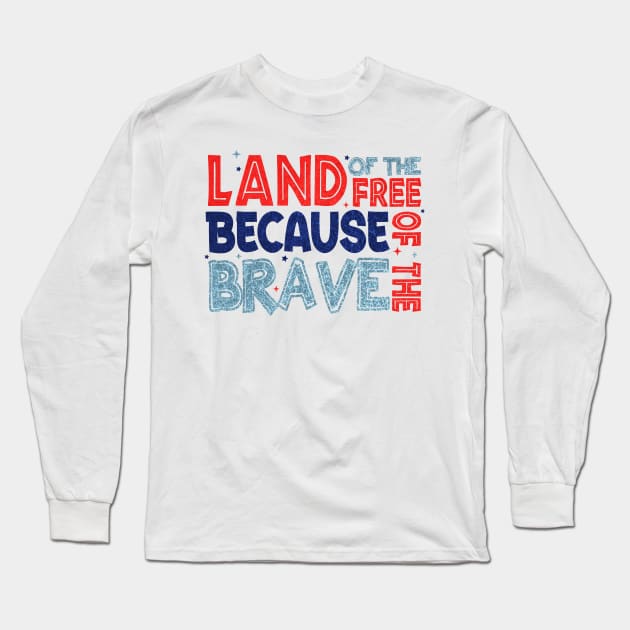 Land of the Free Because of the Brave Glitter Memorial Day Gift For Men Women Long Sleeve T-Shirt by FortuneFrenzy